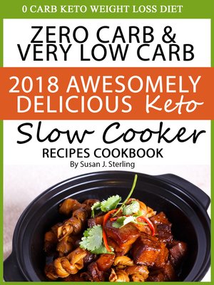 0 Carb Keto Weight Loss Diet Zero Carb & Very Low Carb 2018 Awesomely Delicious Keto Slow Cooker Recipes Cookbook - ebook